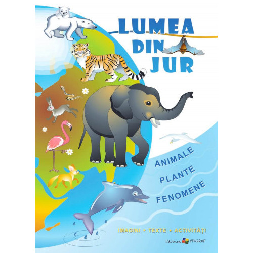 Lumea din jur. Imagini, texte, activităţi
