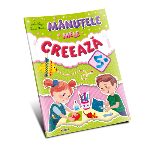 Marea carte. Mânuţele mele creează 5+